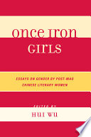 Once iron girls essays on gender by post-Mao Chinese literary women /