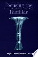 Focusing the familiar a translation and philosophical interpretation of the Zhongyong /