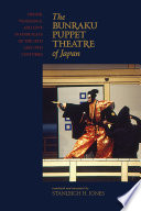 The Bunraku puppet theatre of Japan honor, vengeance, and love in four plays of the 18th and 19th centuries /