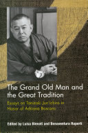 The Grand Old Man and the Great Tradition : Essays on Tanizaki Jun’ichiro in Honor of Adriana Boscaro /