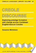 Creole discourse exploring prestige formation and change across Caribbean English-lexicon Creoles /