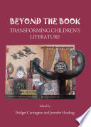 Beyond the book : transforming children's literature /