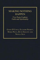 Making nothing happen : five poets explore faith and spirituality /