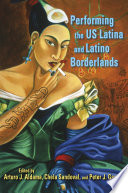 Performing the US Latina and Latino borderlands