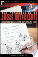 The psychology of Joss Whedon an unauthorized exploration of Buffy, Angel, and Firefly /