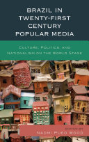 Brazil in twenty-first century popular media : culture, politics, and nationalism on the world stage /
