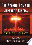 The atomic bomb in Japanese cinema : critical essays /