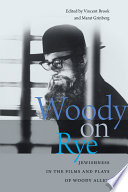 Woody on rye : Jewishness in the films and plays of Woody Allen /