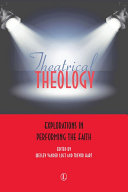 Theatrical theology : explorations in performing the faith /
