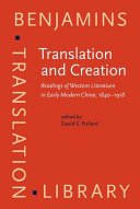 Translation and creation readings of western literature in early modern China, 1840-1918 /