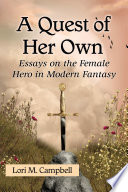 A quest of her own : essays on the female hero in modern fantasy /