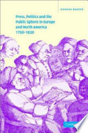 Press, politics and the public sphere in Europe and North America, 1760-1820