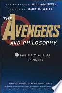 The avengers and philosophy Earth's mightiest thinkers /