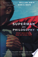 Superman and philosophy what would the Man of Steel do? /