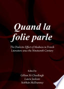 Quand la folie parle : the dialectic effect of madness in French literature since the nineteenth century /