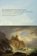 Recognizing the romantic novel new histories of British fiction, 1780-1830 /