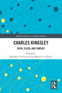Charles Kingsley : faith, flesh, and fantasy /