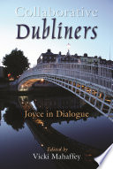 Collaborative Dubliners Joyce in dialogue /