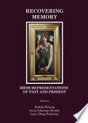 Recovering memory Irish representations of past and present /