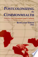 Postcolonizing the Commonwealth studies in literature and culture /