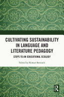 Cultivating sustainability in language and literature pedagogy : steps to an educational ecology /