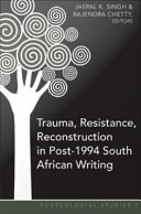 Trauma, resistance, reconstruction in post-1994 South African writing