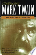 Constructing Mark Twain new directions in scholarship /