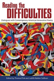 Reading the difficulties  : dialogues with contemporary American innovative poetry  /