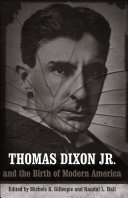 Thomas Dixon, Jr. and the birth of modern America