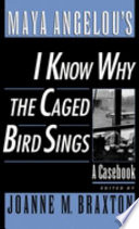 Maya Angelou's I know why the caged bird sings : a casebook /