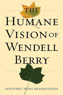 The humane vision of Wendell Berry /