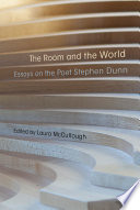 The room and the world : essays on the poet Stephen Dunn /