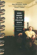 Wide awake in the Pelican State stories by contemporary Louisiana writers /