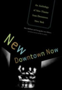 New downtown now an anthology of new theater from downtown New York /