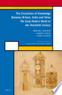 The circulation of knowledge between Britain, India and China the early-modern world to the twentieth century /