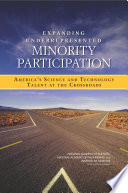 Expanding underrepresented minority participation America's science and technology talent at the crossroads /