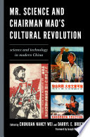 Mr. Science and Chairman Mao's cultural revolution science and technology in modern China /