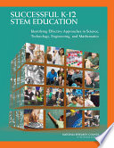 Successful K-12 STEM education identifying effective approaches in science, technology, engineering, and mathematics /