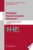 Intelligent Human Computer Interaction 9th International Conference, IHCI 2017, Evry, France, December 11-13, 2017, Proceedings /