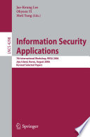 Information security applications : 7th International Workshop, WISA 2006 Jeju Island, Korea, August 28-30, 2006 revised selected papers /