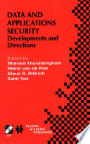 Data and applications security developments and directions : IFIP TC11 WG11.3 Fourteenth Annual Working Conference on Database Security, Schoorl, The Netherlands, August 21-23, 2000 /