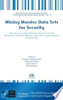 Mining massive data sets for security advances in data mining, search, social networks and text mining, and their applications to security /