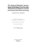 The National Weather Service modernization and associated restructuring a retrospective assessment /