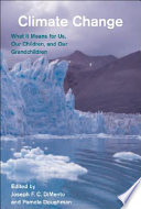 Climate change what it means for us, our children, and our grandchildren /