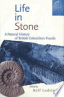 Life in stone a natural history of British Columbia's fossils /