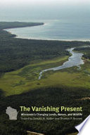 The vanishing present Wisconsin's changing lands, waters, and wildlife /