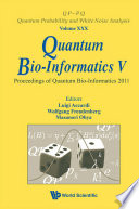 Quantum bio-informatics V proceedings of the Quantum Bio-informatics 2011, Tokyo University of Science, Japan, 7 - 12 March 2011 /