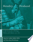 Heredity produced at the crossroads of biology, politics, and culture, 1500-1870 /