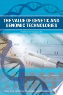 The value of genetic and genomic technologies workshop summary /