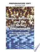 Genes, behavior, and the social environment moving beyond the nature/nurture debate /